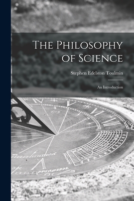 The Philosophy of Science; an Introduction - Toulmin, Stephen Edelston