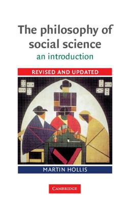 The Philosophy of Social Science: An Introduction - Hollis, Martin