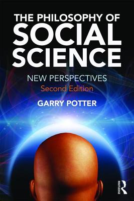 The Philosophy of Social Science: New Perspectives, 2nd edition - Potter, Garry