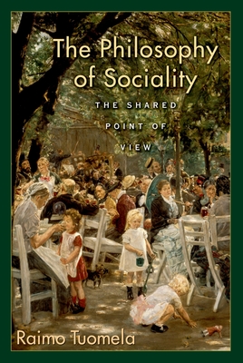 The Philosophy of Sociality: The Shared Point of View - Tuomela, Raimo, Professor