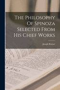 The Philosophy Of Spinoza Selected From His Chief Works