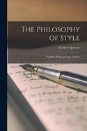 The Philosophy of Style: Together With an Essay on Style