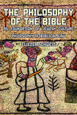 The Philosophy of the Bible as Foundation of Jewish Culture: Philosophy of Biblical Law - Schweid, Eliezer, and Levin, Leonard (Translated by)