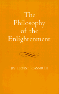 The Philosophy of the Enlightenment - Cassirer, Ernst, and Pettegrove, James P (Editor), and Koelin, Fritz C a (Translated by)