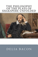 The Philosophy of the Plays of Shakspere Unfolded