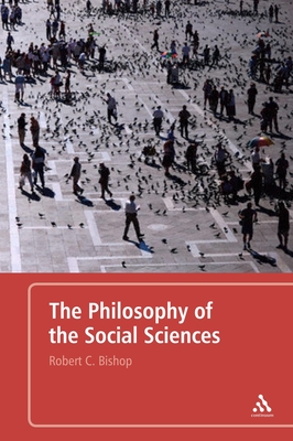 The Philosophy of the Social Sciences: An Introduction - Bishop, Robert C