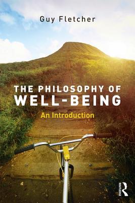 The Philosophy of Well-Being: An Introduction - Fletcher, Guy