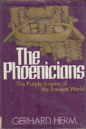 The Phoenicians : the Purple Empire of the ancient world - Herm, Gerhard