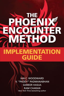 The Phoenix Encounter Method: Implementation Guide - Woodward, Ian, and Padmanabhan V "Paddy, and Hasija, Sameer