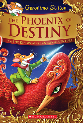 The Phoenix of Destiny: An Epic Kingdom of Fantasy Adventure (Geronimo Stilton and the Kingdom of Fantasy: Special Edition) - Stilton, Geronimo