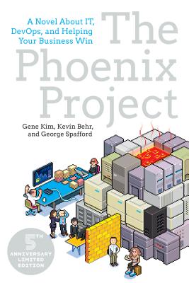 The Phoenix Project: A Novel about IT, DevOps, and Helping Your Business Win - Kim, Gene, and Behr, Kevin, and Spafford, George