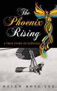 The Phoenix Rising: A True Story of Survival