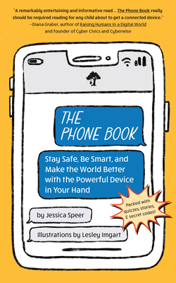 The Phone Book: Stay Safe, Be Smart, and Make the World Better with the Powerful Device in Your Hand - Speer, Jessica
