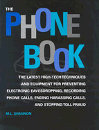 The Phone Book: The Latest High-Tech Techniques and Equipment for Preventing Electronic Eavesdropping, Recording Phone Calls, Ending Harassing Calls, and Stopping Toll Fraud