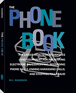 The Phone Book: The Latest High-Tech Techniques and Equipment for Preventing Electronic Eavesdropping, Recording Phone Calls, Ending Harassing Calls, and Stopping Toll Fraud