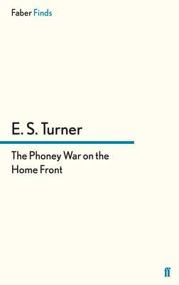 The Phoney War on the Home Front - Turner, E. S.