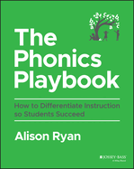 The Phonics Playbook: How to Differentiate Instruction So Students Succeed