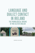 The Phonological Origins of Mid-Ulster English: Language and Dialect Contact in Ireland