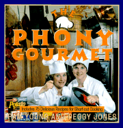 The Phony Gourmet: Includes 75 Delicious Recipes for Shortcut Cooking