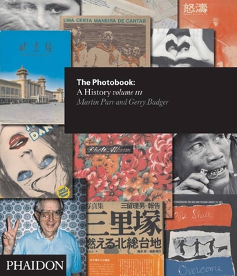 The Photobook: A History (Volume III) - Badger, Gerry, and Parr, Martin