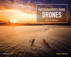 The Photographer's Guide to Drones, 2nd Edition