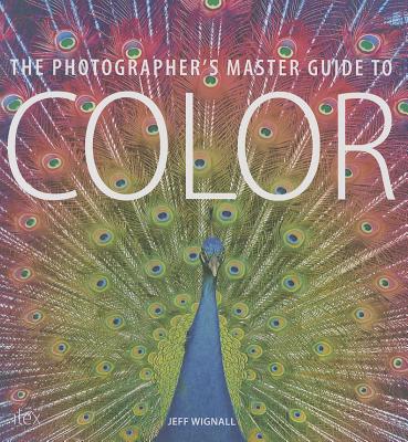 The Photographer's Master Guide to Color - Wignall, Jeff