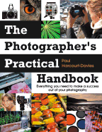 The Photographers Practical Handbook: Everything You Need to Make a Success Out of Your Photography - Davies, Paul Harcourt