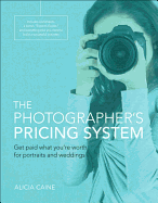 The Photographer's Pricing System: Get Paid What You're Worth for Portraits and Weddings