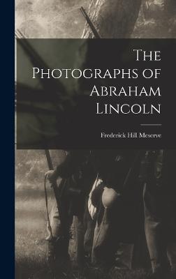 The Photographs of Abraham Lincoln - Meserve, Frederick Hill 1865-1962 (Creator)