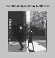 The Photographs of Ray K. Metzker