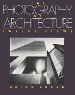 The Photography of Architecture: Twelve Views