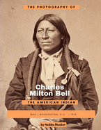 The Photography of Charles Milton Bell: The American Indian