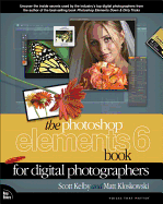 The Photoshop Elements 6 Book for Digital Photographers - Kelby, Scott, and Kloskowski, Matt