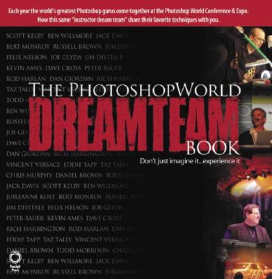 The PhotoshopWorld Dream Team Book, Volume 1 - Kelby, Scott, and Ames, Kevin, and Andrews, Geno