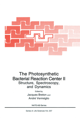 The Photosynthetic Bacterial Reaction Center II: Structure, Spectroscopy and Dynamics - Breton, Jacques (Editor), and Vermeglio, Andre (Editor)