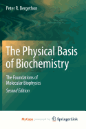 The Physical Basis of Biochemistry - Bergethon, Peter R