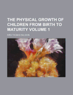 The Physical Growth Of Children From Birth To Maturity; Volume 1