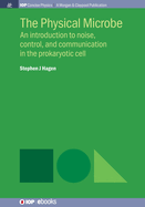 The Physical Microbe: An Introduction to Noise, Control, and Communication in the Prokaryotic Cell