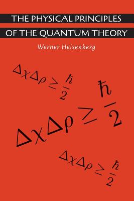 The Physical Principles of the Quantum Theory - Heisenberg, Werner, and Eckart, Carl