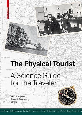 The Physical Tourist: A Science Guide for the Traveler - Rigden, John S (Editor), and Stuewer, Roger H (Editor)