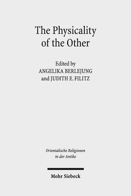 The Physicality of the Other: Masks from the Ancient Near East and the Eastern Mediterranean - Berlejung, Angelika (Editor), and Filitz, Judith E (Editor)