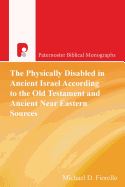 The Physically Disabled in Ancient Israel According to the Old Testament and Ancient Near Eastern Sources