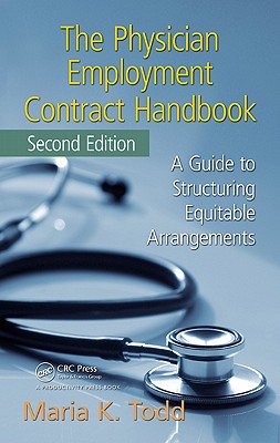 The Physician Employment Contract Handbook: A Guide to Structuring Equitable Arrangements - Todd, Maria K