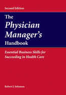 The Physician Manager's Handbook: Essential Business Skills for Succeeding in Health Care: Essential Business Skills for Succeeding in Health Care