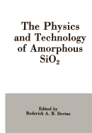 The Physics and Technology of Amorphous SiO2 - Devine, Roderick A.B.