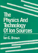 The Physics and Technology of Ion Sources - Brown, Ian G (Editor)