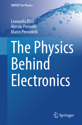 The Physics Behind Electronics - Ricci, Leonardo, and Perinelli, Alessio, and Prevedelli, Marco