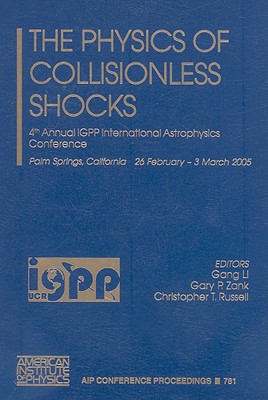 The Physics of Collisionless Shocks: 4th Annual IGPP International Astrophysics Conference - Li, Gang (Editor), and Zank, Gary P (Editor), and Russell, Christopher T (Editor)