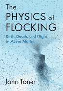The Physics of Flocking: Birth, Death, and Flight in Active Matter
