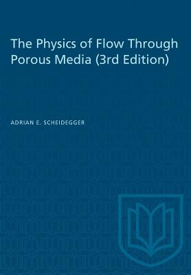 The Physics of Flow Through Porous Media (3rd Edition) - Scheidegger, Adrian E